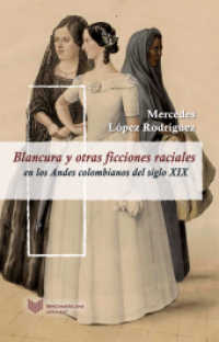 Blancura y otras ficciones raciales en los Andes colombianos del siglo XIX (Juego de dados 8) （2019. 257 S. 23 cm）