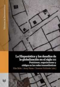 La Hispanística y los desafíos de la globalización en el siglo XXI : posiciones, negociaciones y códigos en las redes tr (Ediciones de Iberoamericana .104) （2018. 400 S. 22 cm）