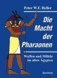 Die Macht der Pharaonen : Waffen und Militär im alten Ägypten （2013. 473 S. m. zahlr. schw.-w. Abb. 210 mm）
