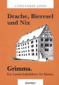 Drache, Bieresel und Nix. Grimma : Ein Landschaftsführer für Kinder （2013. 74 S. m. zahlr. Abb. 210 mm）