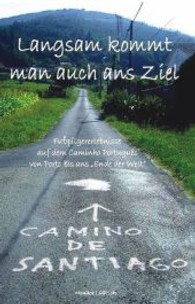 Langsam kommt man auch ans Ziel : Fußpilgererlebnisse auf dem Caminho Português von Porto bis ans Ende der Welt （2013. 165 S. m. zahlr. Abb. 190 mm）