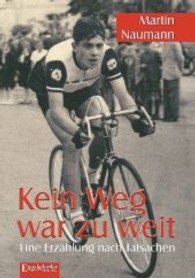 Kein Weg war zu weit : Eine Erzählung nach Tatsachen （2013. 323 S. zahlr. sw. Abb. 210 mm）