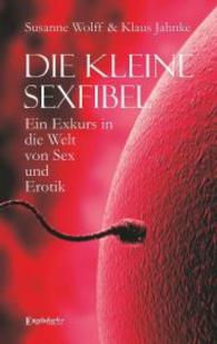 Die kleine Sexfibel : Ein Exkurs in die Welt von Sex und Erotik （2013. 125 S. 190 mm）