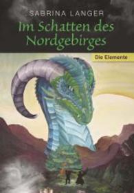 Im Schatten des Nordgebirges - Die Elemente (Im Schatten des Nordgebirges Bd.2) （2014. 214 S. 210 mm）