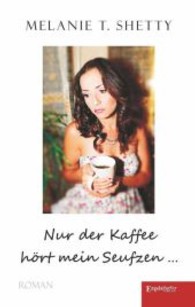 Nur der Kaffee hört mein Seufzen . . . : Roman （2013. 202 S. 190 mm）