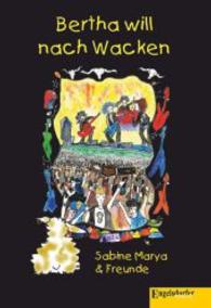 Bertha will nach Wacken （2014. 70 S. m. zahlr. meist bunten Bild. 210 mm）