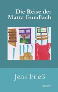 Die Reise der Marta Gundlach （2014. 217 S. 190 mm）