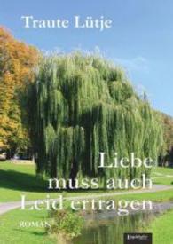 Liebe muss auch Leid ertragen : Roman （2014. 231 S. 210 mm）