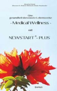 Eine gesundheitsbewusste Lebensweise - Medical Wellness - mit NEWSTART - PLUS : Ein Gemeinschaftswerk von Manfred Heide, Marwin H. Heide und Michaela Heide-Fassbender （2014. 476 S. m. zahlr. farb. Abb. 190 mm）