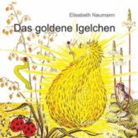 Das goldene Igelchen （2013. 20 S. m. zahlr. farb. Illustr. 210 mm）