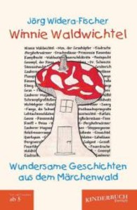 Winnie Waldwichtel: Wundersame Geschichten aus dem Märchenwald （2013. 112 S. 210 mm）