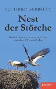 Nest der Störche : Geschichten aus dem weiten Land zwischen Elbe und Oder （2014. 138 S. 190 mm）