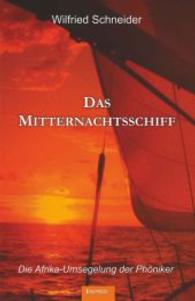 Das Mitternachtsschiff : Ein kulturhistorischer Roman. Die Afrika-Umsegelung der Phöniker （2014. 528 S. 200 mm）