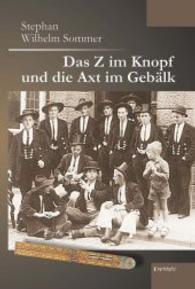 Das Z im Knopf und die Axt im Gebälk （2014. 129 S. m. zahlr.  Abb. 210 mm）