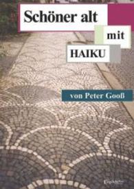 Schöner alt - mit HAIKU : Eine Sammlung HAIKU （2014. 63 S. 296 mm）