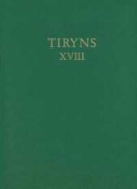 Kult im archaischen Tiryns : Eine Analyse neuer Befunde und Funde (Tiryns 18) （2015. 392 S. 25 Tafeln, 2 Faltkarten. 31.5 cm）