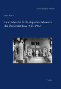 Geschichte des Archäologischen Museums der Universität Jena 1846-1962 (Jenaer Archäologische Schriften 2) （2018. 320 S. 121 SW-Abb., 63 Farbabb. 29.7 cm）