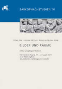 Bilder und Räume : Antike Sarkophage im Kontext. Internationale Tagung, 11.-12. August 2011 in der Abteilung Rom des Deutschen Archäologischen Instituts (Sarkophag Studien 10) （2018. 204 S. 99 SW-Abb., 21 Farbabb. 29.7 cm）