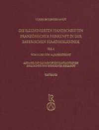Die illuminierten Handschriften französischer Herkunft in der Bayerischen Staatsbibliothek (Katalog der illuminierten Handschriften der Bayerischen Staatsbibliothek in München 7) （2019. 676 S. 495 Farbabb. 31.5 cm）