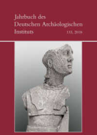 Jahrbuch des Deutschen Archäologischen Instituts (Jahrbuch des Deutschen Archäologischen Instituts 133) （2019. 296 S. 157 SW-Abb., 57 Farbabb. 29.7 cm）
