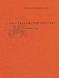 Archäologischer Anzeiger 2018 Halbbd.1 （2018. 280 S. 191 SW-Abb., 213 Farbabb. 28 cm）