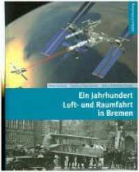 Ein Jahrhundert Luft- und Raumfahrt in Bremen : Von den frühesten Flugversuchen zum Airbus und zur Ariane （2015. 480 S. 632 Abb. 28 cm）