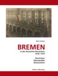 Bremen in der Deutschen Revolution 1918/1919 : Revolution, Räterepublik, Restauration （2017. 508 S. 220 mm）