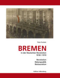 Bremen in der Deutschen Revolution 1918/1919 : Revolution, Räterepublik, Restauration （2025. 508 S. 220 mm）
