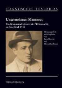 Unternehmen Mammut : Ein Kommandoeinsatz der Wehrmacht im Nordirak 1943 (COGNOSCERE HISTORIAS .26) （2018. 224 S. 210 mm）