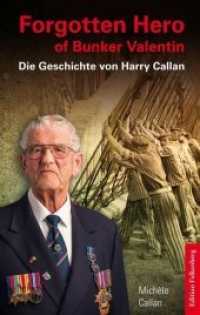 Forgotten Hero of Bunker Valentin : Die Geschichte von Harry Callan （2018. 288 S. 220 mm）
