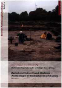 Zwischen Steinzeit und Moderne - Archäologie in Bremerhaven und umzu (Bremer Archäologische Blätter, Beiheft 6) （2024. 156 S. farb. Abbildungen. 29.7 cm）
