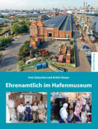 Ehrenamtlich im Hafenmuseum : 2023: 30 Jahre Hafenkultur, 30 Jahre Verein für ehemalige WS-Barkassen, 20 Jahre HansaHafenMuseumsMarketing, 37 Jahre Hafenmuseum und viel ehrenamtliches Engagement （2025. 272 S. 415 Abb. 26 cm）