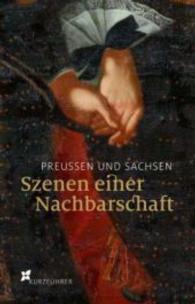 Preußen und Sachsen - Szenen einer Nachbarschaft, Kurzführer : Zur Ersten Brandenburgischen Landesausstellung in Schloss Doberlug, 2014. Hrsg.: Haus der Brandenburgisch-Preußischen Geschichte （2014. 48 S. 28 farbige Abb. 220 mm）