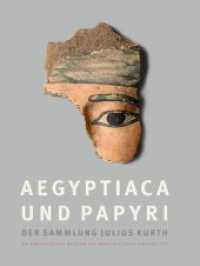 Aegyptiaca und Papyri der Sammlung Julius Kurth Bd.1 : Archäologisches Museum der Martin-Luther-Universität Halle-WittenbergBestandskatalog, Band 1 （2014. 432 S. 516 farbige Abb. 28 cm）