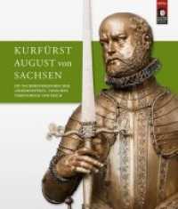 Kurfürst August von Sachsen : Ein nachreformatorischer "Friedensfürst" zwischen Territorium und Reich. Beiträge zur wissenschaftlichen Tagung vom 9. bis 11. Juli 2015 in Torgau und Dresden （2017. 240 S. 93 meist farbige Abb. 26 cm）