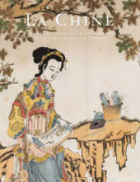 La Chine : Die China-Sammlung des 18. Jahrhunderts im Dresdner Kupferstich-Kabinett （2021. 256 S. 347 farbige Abb. 30 cm）