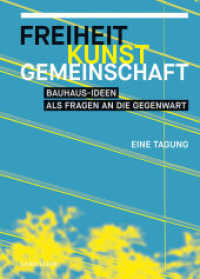 Freiheit, Kunst, Gemeinschaft : Bauhaus-Ideen als Fragen an die Gegenwart. Eine Tagung （2022. 160 S. 31 meist farbige Abb. 24 cm）