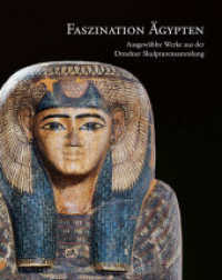 Faszination Ägypten : Ausgewählte Werke aus der Dresdner Skulpturensammlung （2022. 192 S. 188 farbige Abb. 25 cm）
