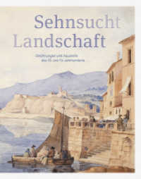 Sehnsucht Landschaft : Zeichnungen und Aquarelle des 18. und 19. Jahrhunderts （2023. 256 S. 153 farbige Abb. 28 cm）