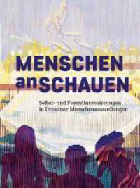 Menschen anschauen : Selbst- und Fremdinszenierungen in Dresdner Menschenausstellungen （2023. 228 S. 140 meist farbige Abb. 28 cm）