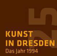 Kunst in Dresden : Das Jahr 1994 (Kunst in Dresden) （2023. 132 S. 33 sw-Abbildungen. 21 cm）