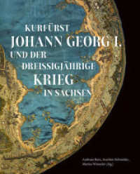 Kurfürst Johann Georg I. und der Dreißigjährige Krieg in Sachsen : Spurensuche. Geschichte und Kultur Sachsens. Sonderband2 （2024. 376 S. 160 meist farbige Abb. 28.5 cm）