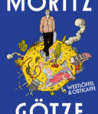 Moritz Götze : Westlöffel & Ostkaffee （2024. 176 S. 164 farbige Abb. 28 cm）