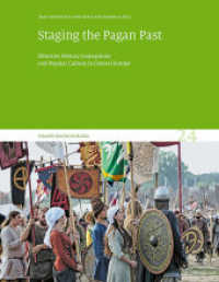 Staging the Pagan Past : Ethnicist History Conceptions and Popular Culture in Central Europe. Visuelle Geschichtskultur 24 （2025. 176 S. 61 meist farbige Abb. 27 cm）