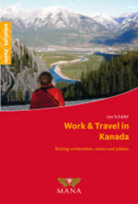 Work & Travel in Kanada : Richtig vorbereiten, reisen und jobben (Mana, Ratgeber) （2., &uuml;berarb. Aufl. 2015. 184 S. farbige Abbildungen und diverse T）