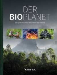 KUNTH Bildband Der Bioplanet : Die spektakul&auml;rsten Naturreservate weltweit (Bildb&auml;nde/illustrierte B&uuml;cher) （1. Auflage. 2019. 400 S. 850 Abb. 302 mm）
