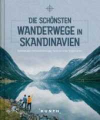 KUNTH Die schönsten Wanderwege in Skandinavien : Spektakuläre Fernwanderwege, faszinierende Landschaften (KUNTH Outdoor Abenteuer) （1. Auflage. 2021. 272 S. 252 mm）