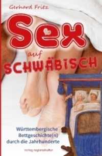 Sex auf Schwäbisch : Württembergische Bettgeschichte(n) durch die Jahrhunderte （2017. 120 S. zum Teil farbige Abbildungen. 19 cm）