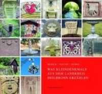Mensch - Kultur - Heimat. Was Kleindenkmale aus dem Landkreis Heilbronn erzählen (Schriftenreihe des Landkreises Heilbronn .6) （2018. 296 S. mit 1217 farbigen Abbildungen. 22.5 x 24.5 cm）