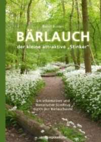 B&auml;rlauch : der kleine attraktive "Stinker". Ein informativer und literarischer Streifzug durch den B&auml;rlauchwald （2018. 64 S. m. 63 farb. Abb. 24 cm）